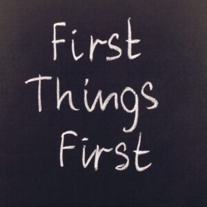 First things first